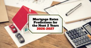 Mortgage Rates Predictions for Next 2 Years: 2026-2027